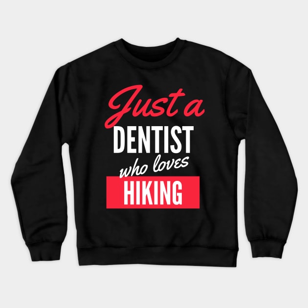 Just A Dentist Who Loves Hiking - Gift For Men, Women, Hiking Lover Crewneck Sweatshirt by Famgift